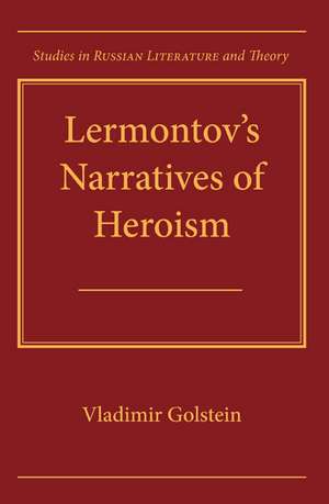 Lermontov's Narratives of Heroism de Vladimir Golstein