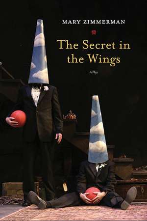 The Secret in the Wings: A Play de Mary Zimmerman