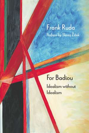 For Badiou: Idealism without Idealism de Frank Ruda