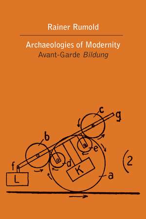 Archaeologies of Modernity: Avant-Garde Bildung de Rainer Rumold