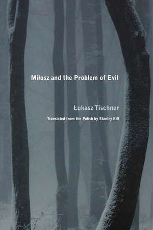 Milosz and the Problem of Evil de Lukasz Tischner