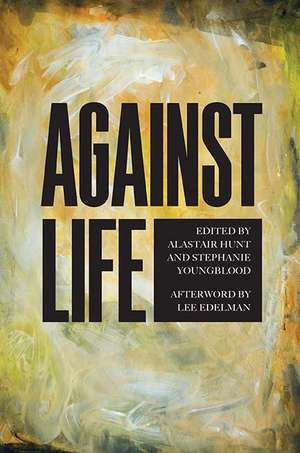 Against Life de Alastair Hunt