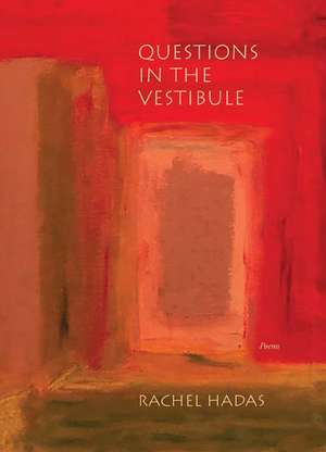 Questions in the Vestibule: Poems de Rachel Hadas