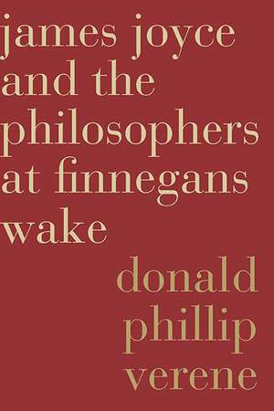 James Joyce and the Philosophers at Finnegans Wake de Donald Phillip Verene