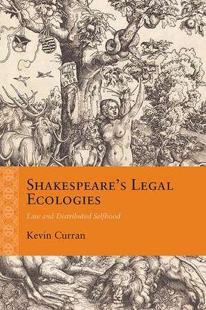 Shakespeare’s Legal Ecologies: Law and Distributed Selfhood de Kevin Curran