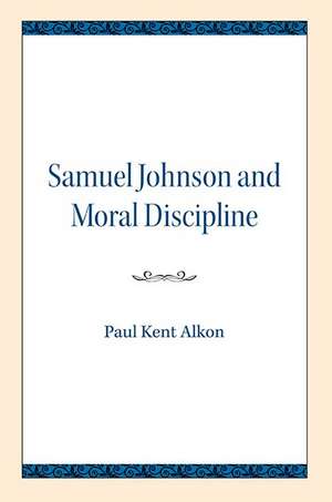 Samuel Johnson and Moral Discipline de Paul Kent Alkon