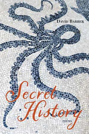 Secret History: Poems de David Barber