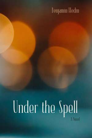 Under the Spell: A Novel de Benjamin Hedin