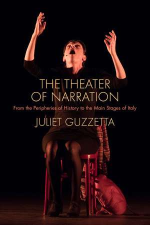 The Theater of Narration: From the Peripheries of History to the Main Stages of Italy de Juliet Guzzetta