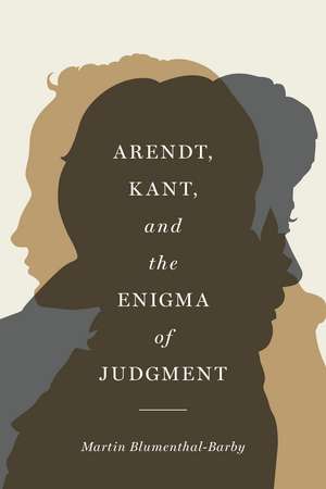 Arendt, Kant, and the Enigma of Judgment de Martin Blumenthal-Barby