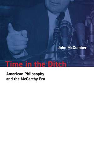 Time in the Ditch: American Philosophy and the McCarthy Era de John McCumber