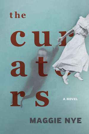 The Curators: A Novel de Maggie Nye