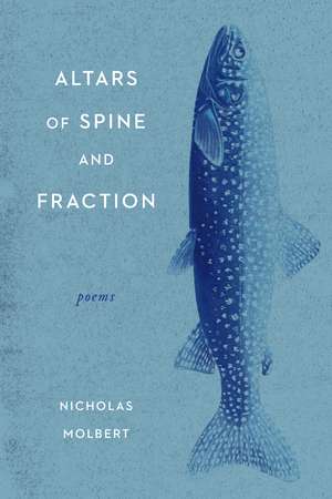 Altars of Spine and Fraction: Poems de Nicholas Molbert