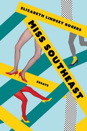 Miss Southeast: Essays de Elizabeth Lindsey Rogers