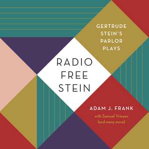 Radio Free Stein: Gertrude Stein's Parlor Plays de Adam J. Frank