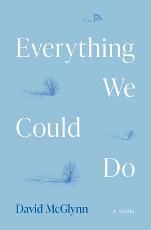 Everything We Could Do: A Novel de David McGlynn