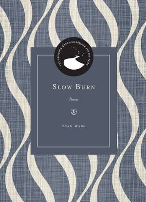 Slow Burn: Poems de Evan Wang