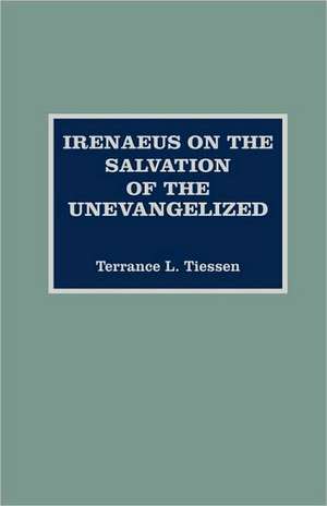 Irenaeus on the Salvation of the Unevangelized de Terrance L. Tiessen