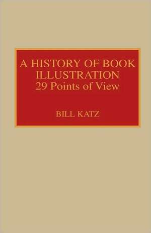 A History of Book Illustration de Bill Katz