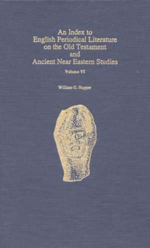 An Index to English Periodical Literature on the Old Testament and Ancient Near de William G. Hupper