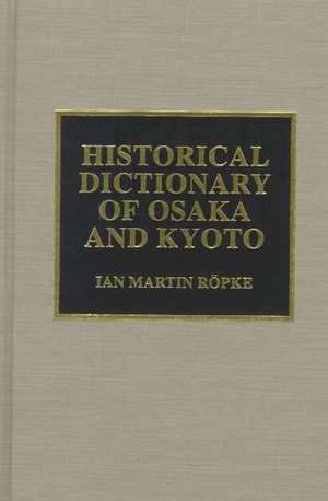 Historical Dictionary of Osaka and Kyoto de Ian Ropke