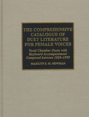 The Comprehensive Catalogue of Duet Literature for Female Voices de Marilyn Stephanie Mercedes Newman