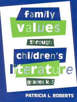 Family Values Through Children's Literature, Grades K-3 de Patricia L. Roberts