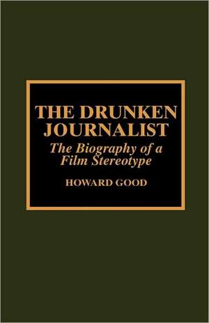 The Drunken Journalist de Howard Good