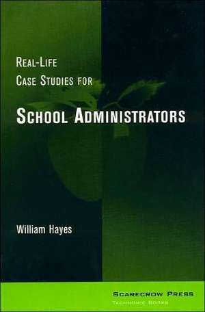 Real-Life Case Studies for School Administrators de William Hayes