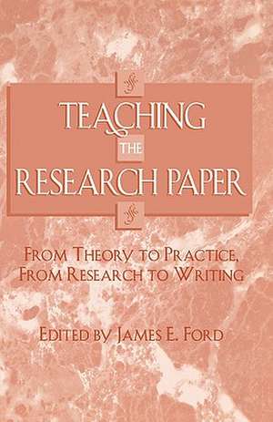 Teaching the Research Paper de James E. Ford