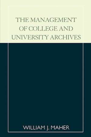 The Management of College and University Archives de William J. Maher