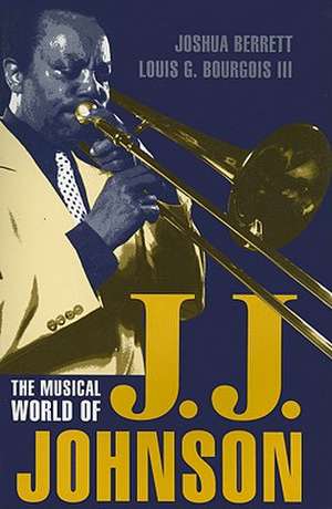 The Musical World of J.J. Johnson de Joshua Berrett