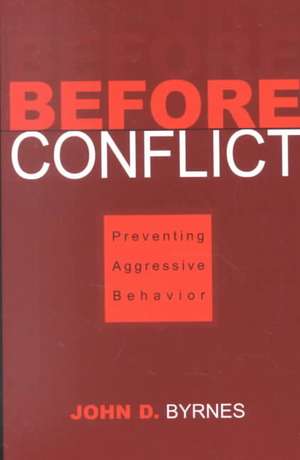 Before Conflict: Preventing Aggressive Behavior de John D. Byrnes