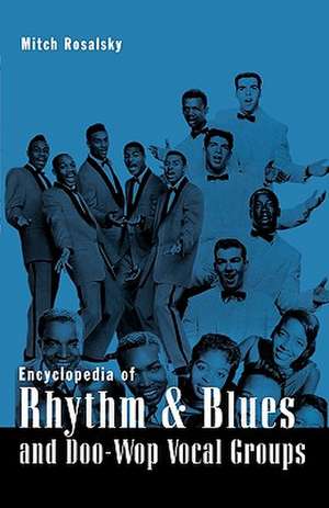 Encyclopedia of Rhythm & Blues and Doo-Wop Vocal Groups de Mitch Rosalsky