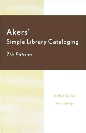 Akers' Simple Library Cataloging de Arthur Curley