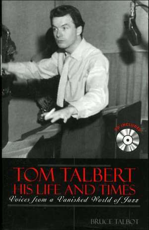 Tom Talbert D His Life and Times de Bruce Talbot