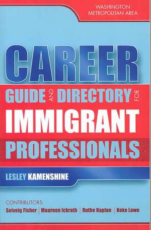 Career Guide and Directory for Immigrant Professionals de Lesley Kamenshine