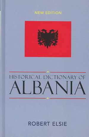 Historical Dictionary of Albania de Robert Elsie