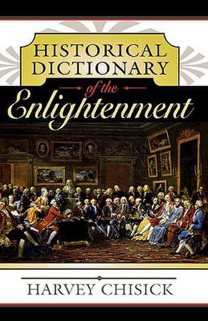 Historical Dictionary of the Enlightenment de Harvey Chisick