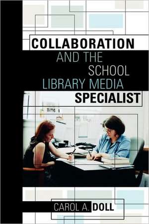 Collaboration and the School Library Media Specialist de C.A. Doll