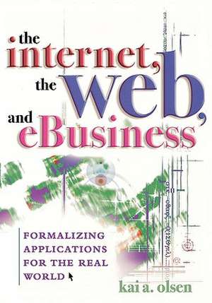 The Internet, the Web, and Ebusiness de Kai A. Olsen