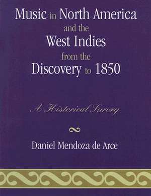 Music in North America and the West Indies from the Discovery to 1850 de Daniel Mendoza De Arce