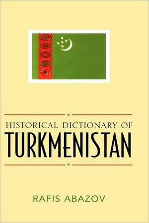 Historical Dictionary of Turkmenistan de Rafis Abazov