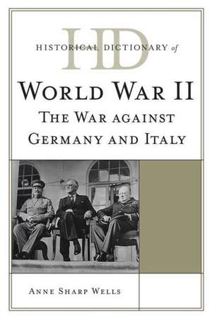 Historical Dictionary of World War II de Anne Sharp Wells