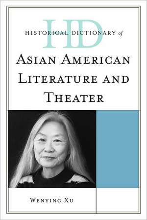 Historical Dictionary of Asian American Literature and Theater de Wenying Xu