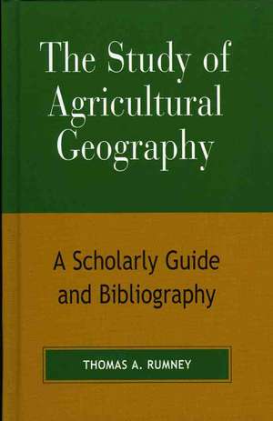 The Study of Agricultural Geography de Thomas A. Rumney