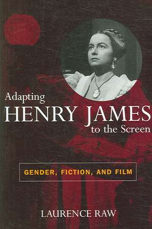 Adapting Henry James to the Screen de Laurence Raw