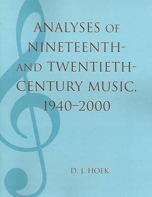 Analyses of Nineteenth- And Twentieth-Century Music, 1940-2000 de D. J. Hoek