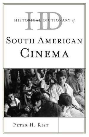 Historical Dictionary of South American Cinema de Peter Harry Rist