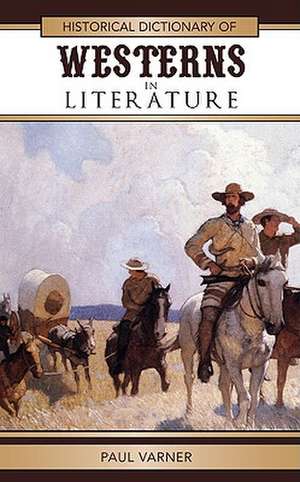 Historical Dictionary of Westerns in Literature de Paul Varner